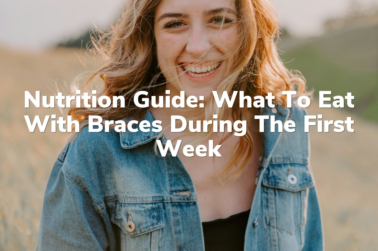 Nutrition Guide: What to Eat with Braces During the First Week