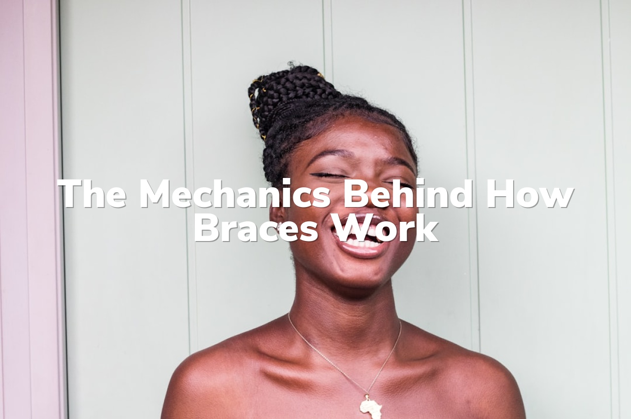 The Mechanics Behind How Braces Work